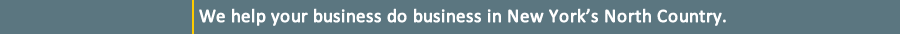 We help your business do business in New York’s North Country.